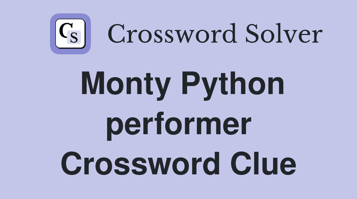 Monty Python performer Crossword Clue