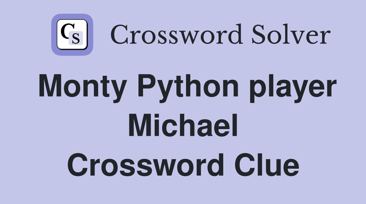 Monty Python player Michael Crossword Clue