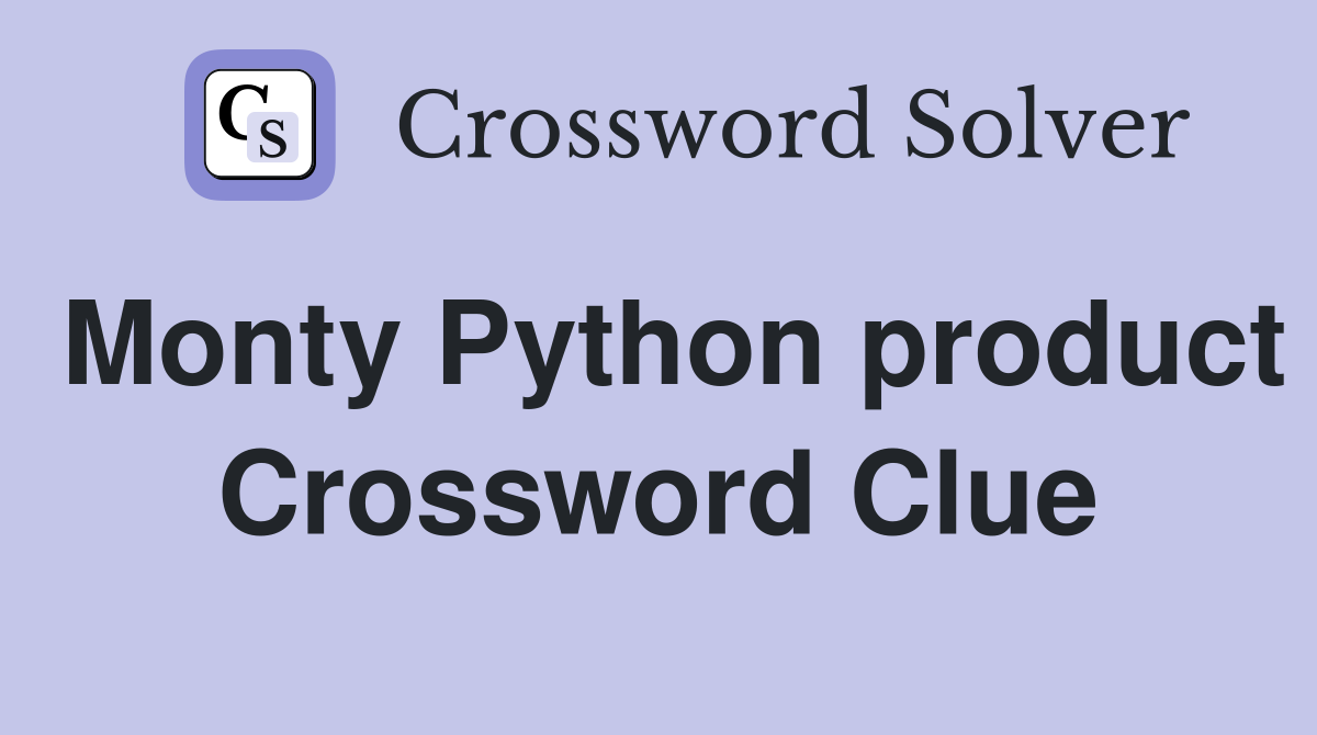 Monty Python product Crossword Clue