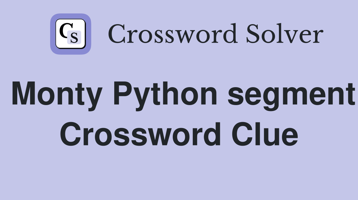 Monty Python segment Crossword Clue