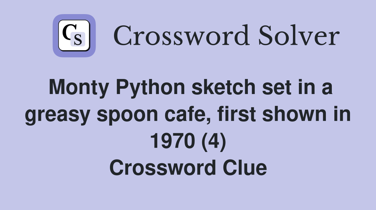 Monty Python sketch set in a greasy spoon cafe, first shown in 1970 (4) Crossword Clue