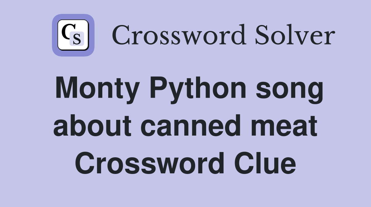 Monty Python song about canned meat Crossword Clue