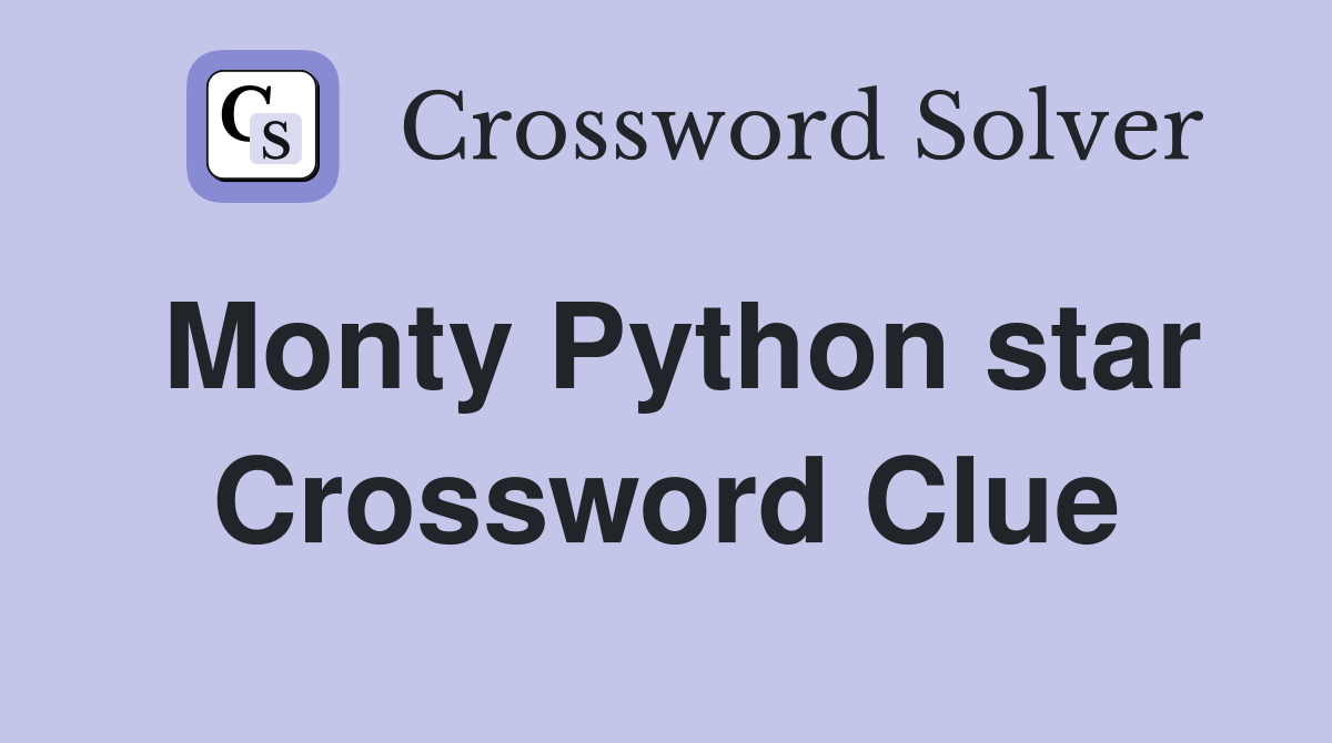 Monty Python star Crossword Clue