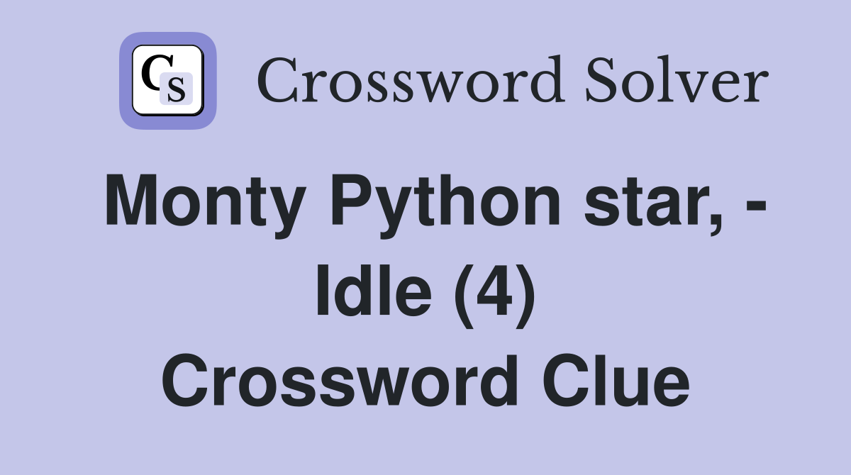 Monty Python star, - Idle (4) Crossword Clue