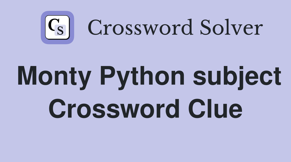 Monty Python subject Crossword Clue