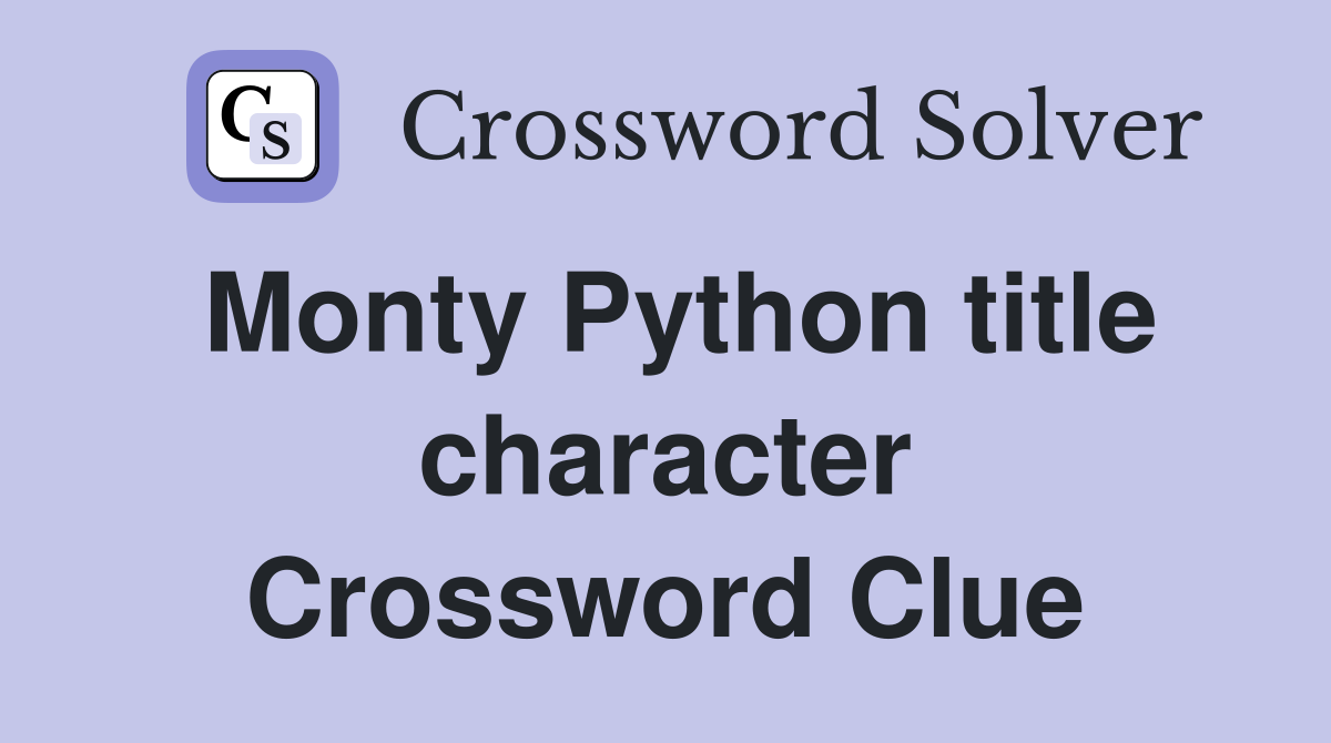 Monty Python title character Crossword Clue