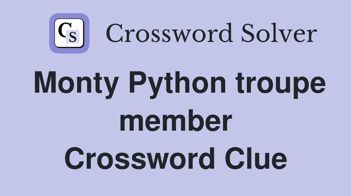 Monty Python troupe member Crossword Clue