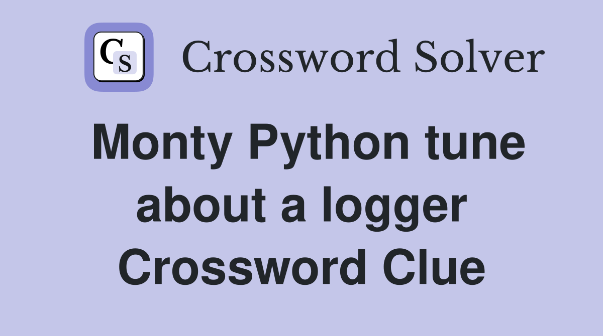 Monty Python tune about a logger Crossword Clue