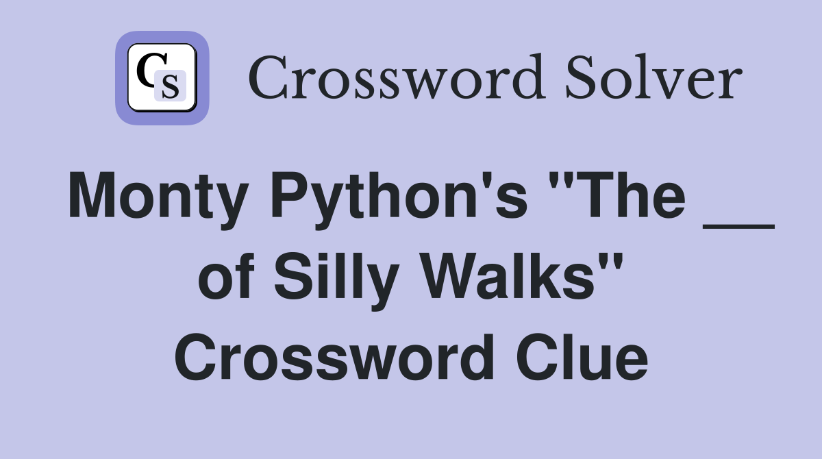 Monty Python's "The __ of Silly Walks" Crossword Clue