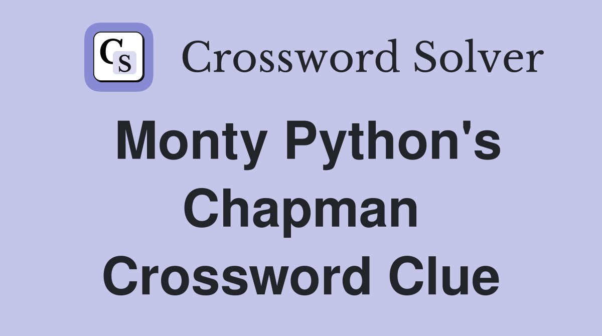 Monty Python's Chapman Crossword Clue