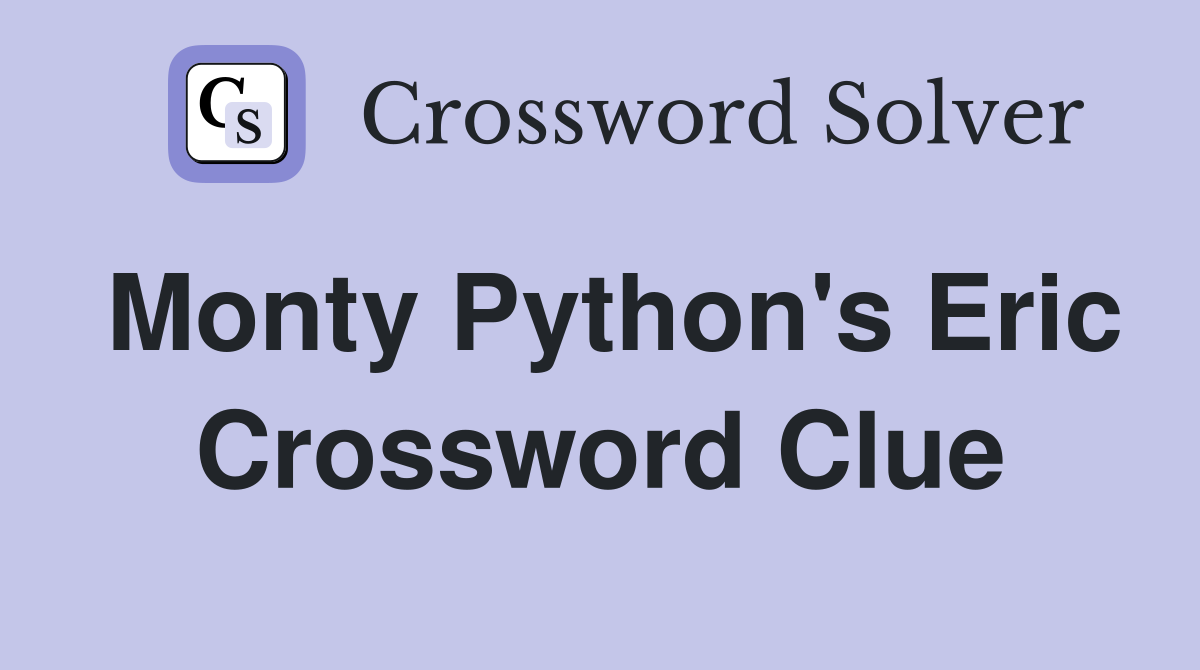 Monty Python's Eric Crossword Clue