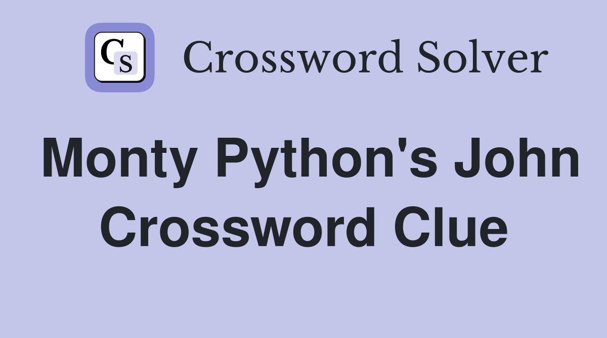 Monty Python's John Crossword Clue