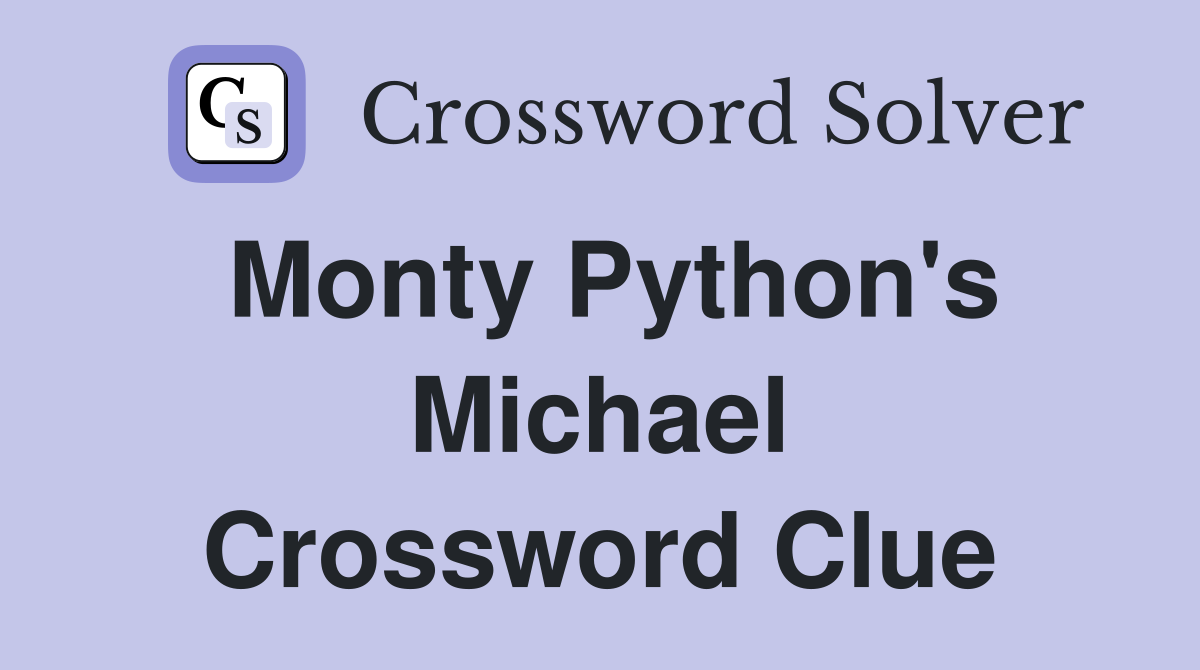 Monty Python's Michael Crossword Clue
