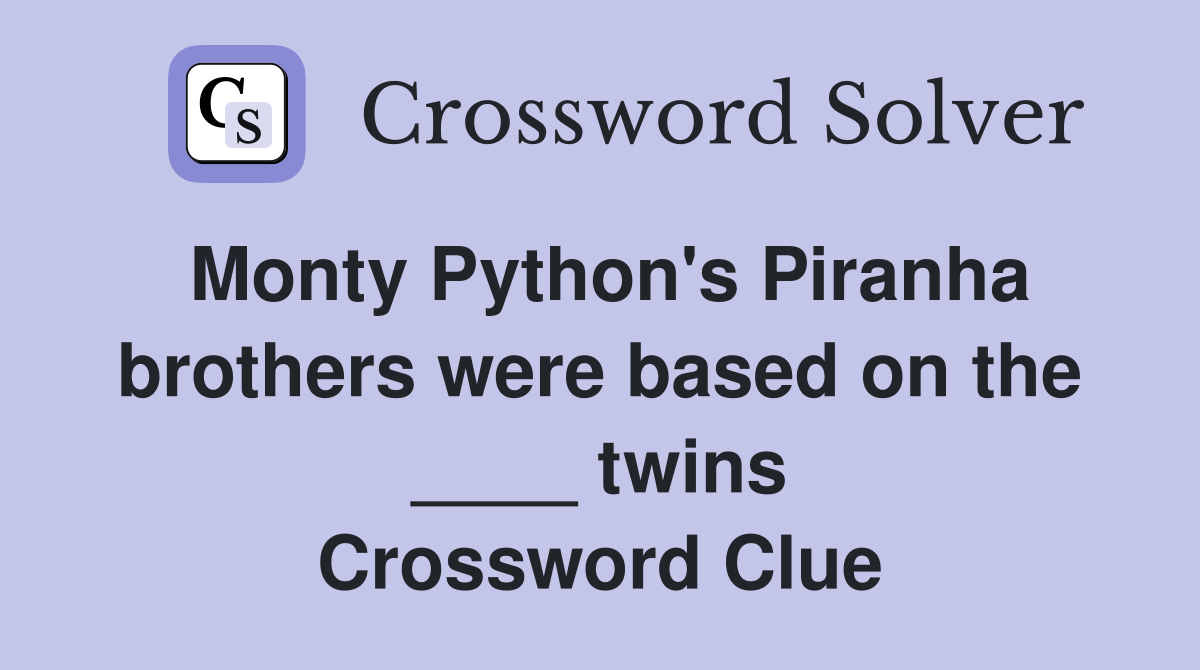 Monty Python's Piranha brothers were based on the ____ twins Crossword Clue