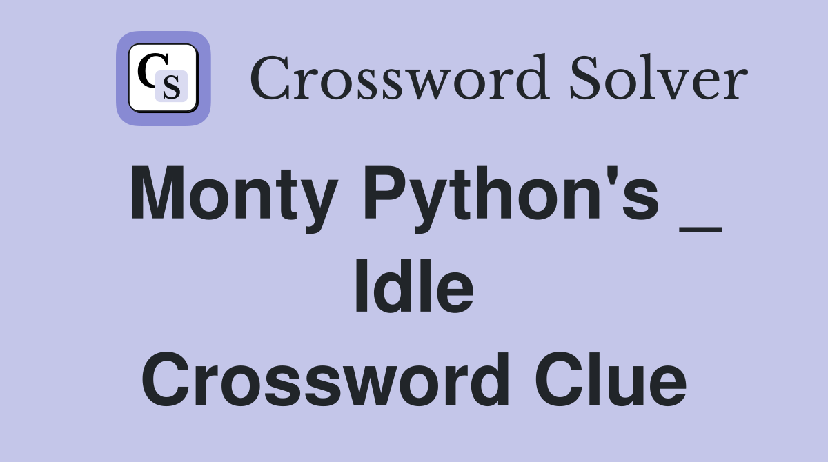Monty Python's _ Idle Crossword Clue