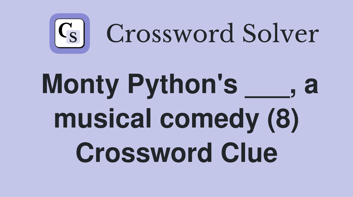 Monty Python's ___, a musical comedy (8) Crossword Clue