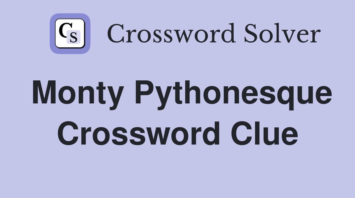 Monty Pythonesque Crossword Clue