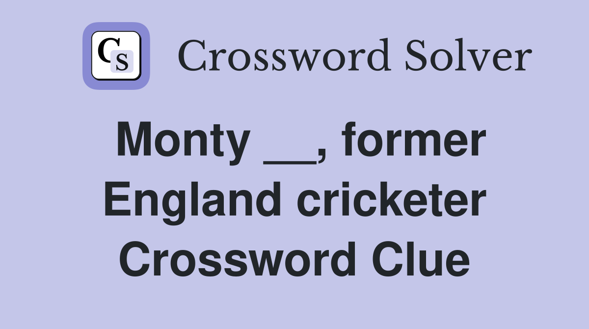 Monty __, former England cricketer Crossword Clue