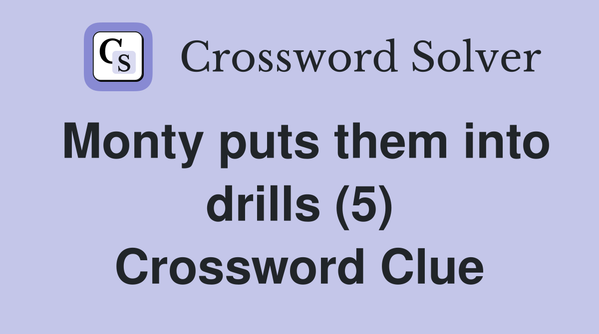 Monty puts them into drills (5) Crossword Clue