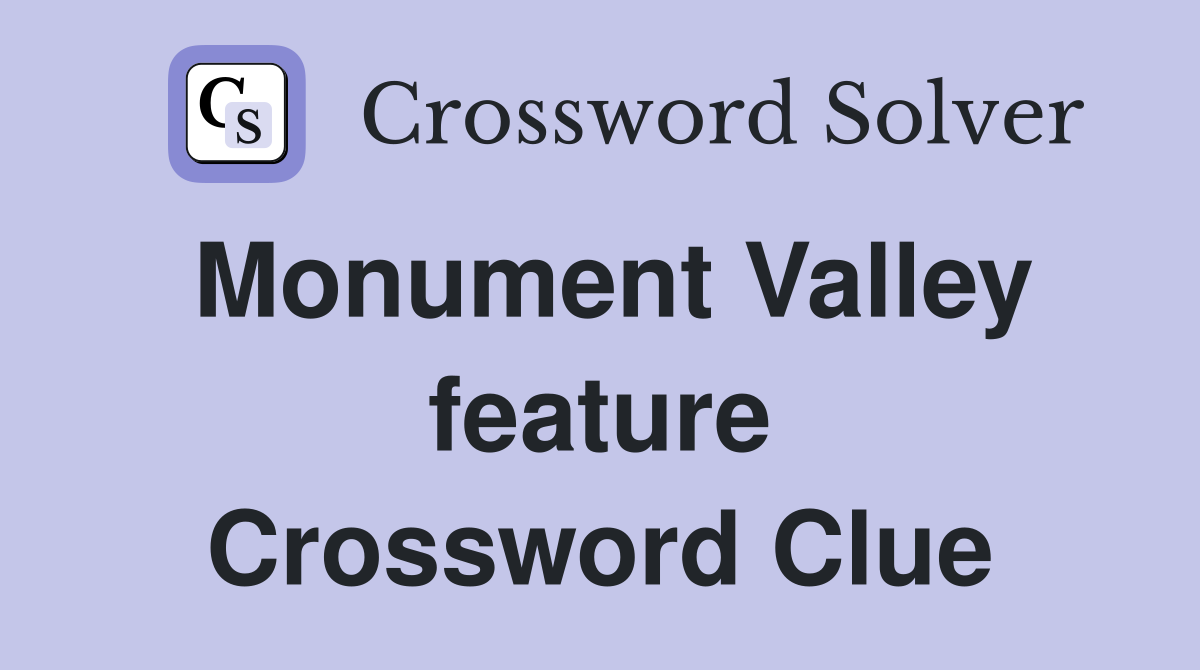 Monument Valley feature Crossword Clue