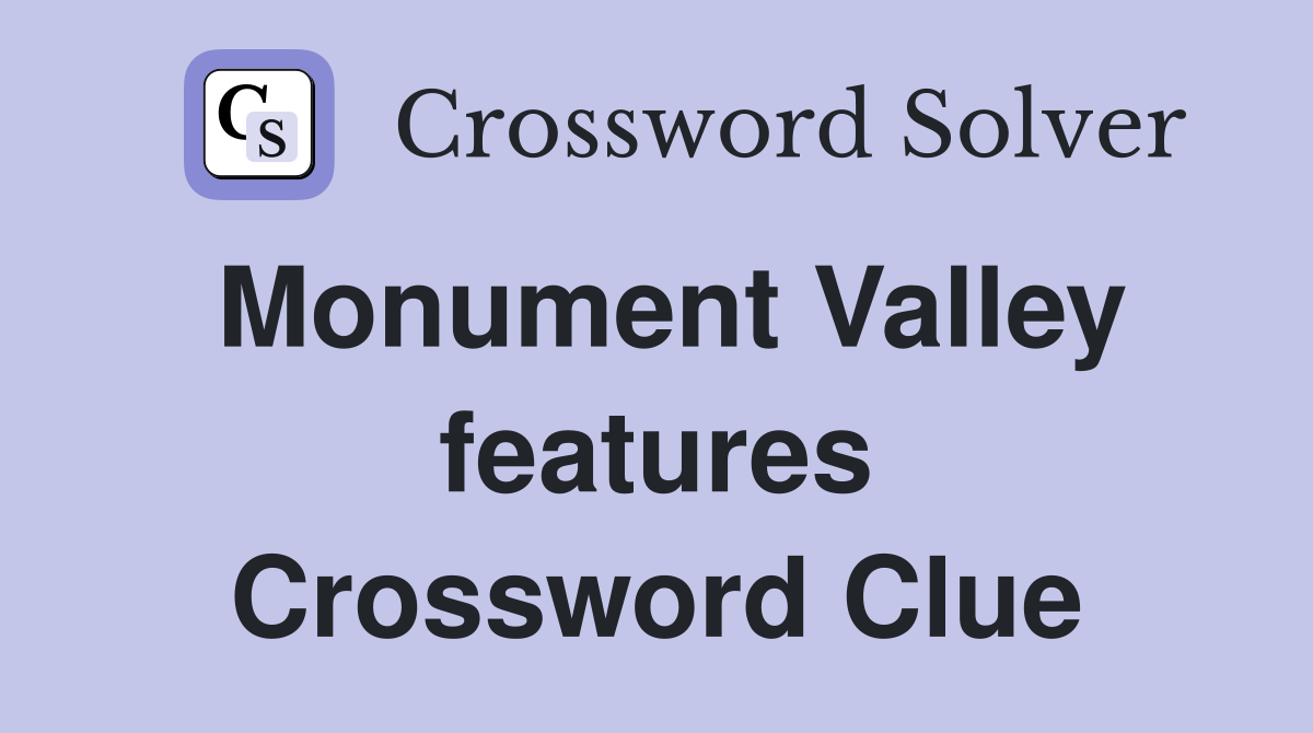 Monument Valley features Crossword Clue