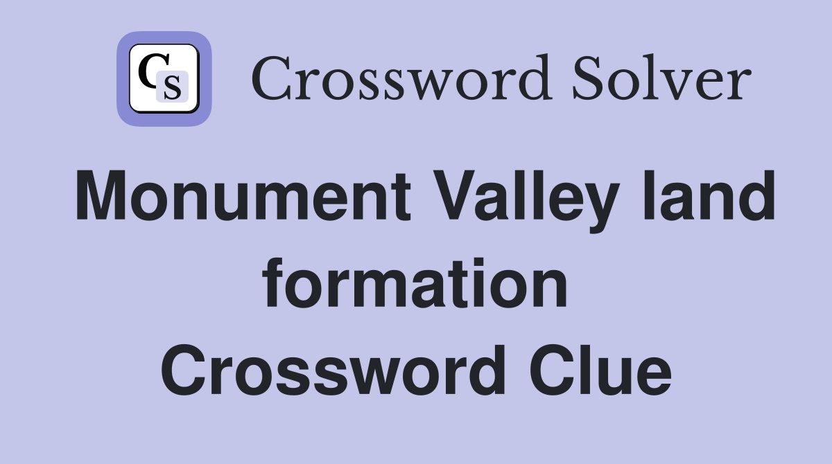 Monument Valley land formation Crossword Clue
