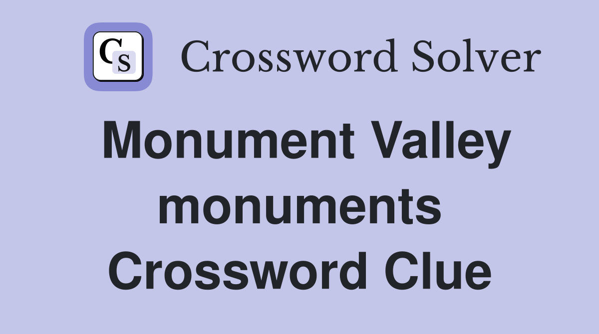 Monument Valley monuments Crossword Clue