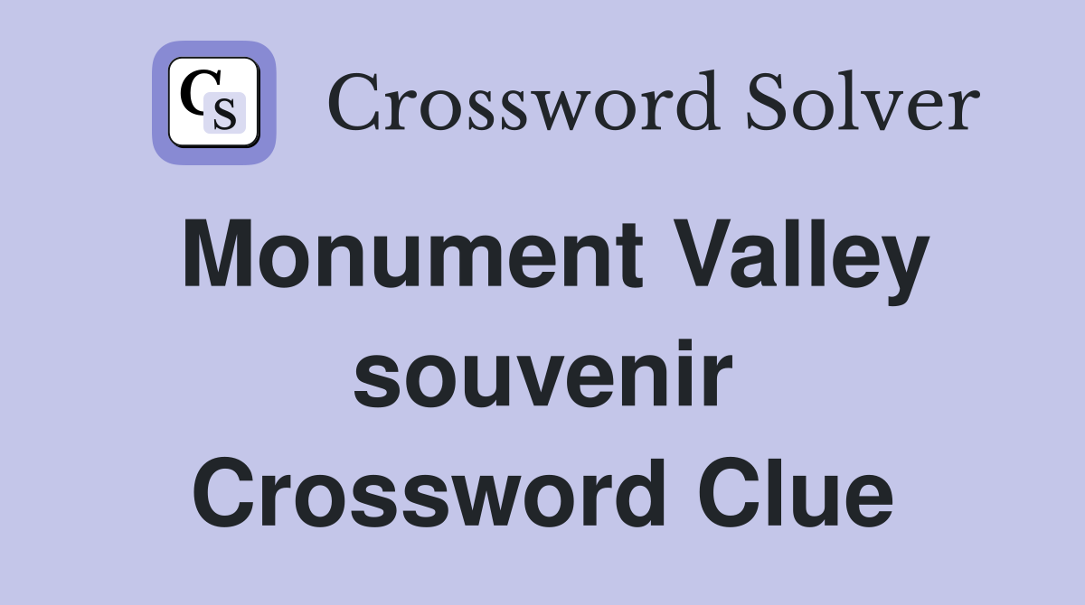 Monument Valley souvenir Crossword Clue
