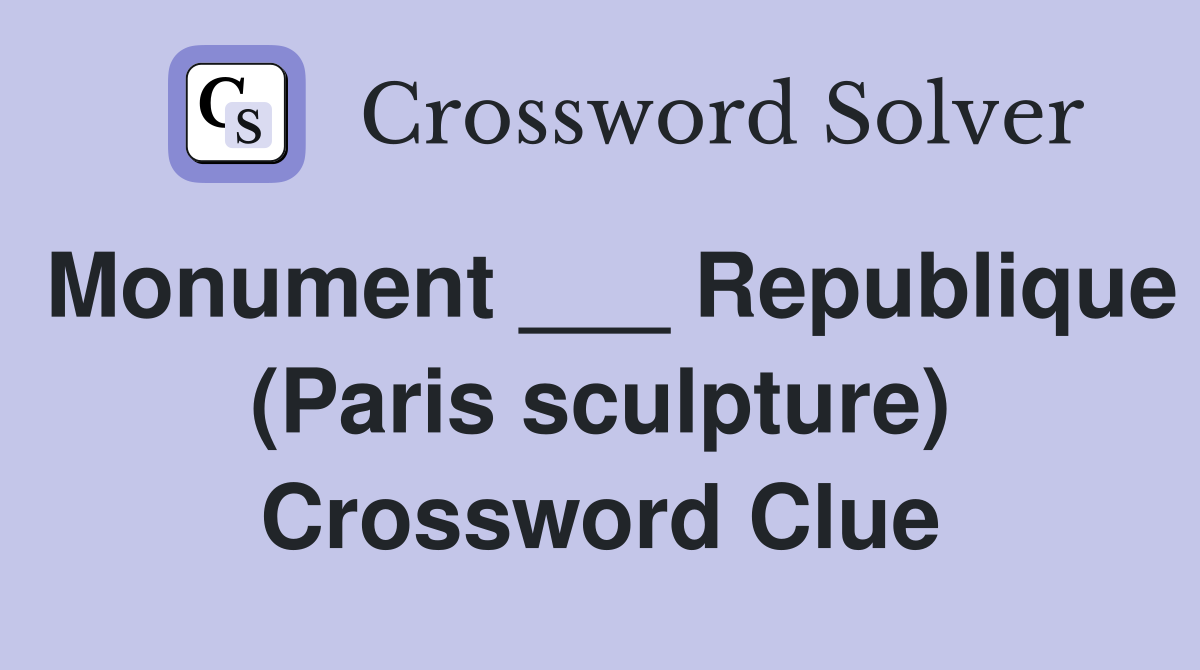 Monument ___ Republique (Paris sculpture) Crossword Clue