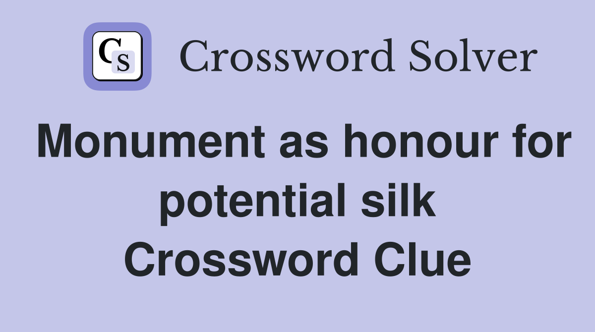 Monument as honour for potential silk Crossword Clue