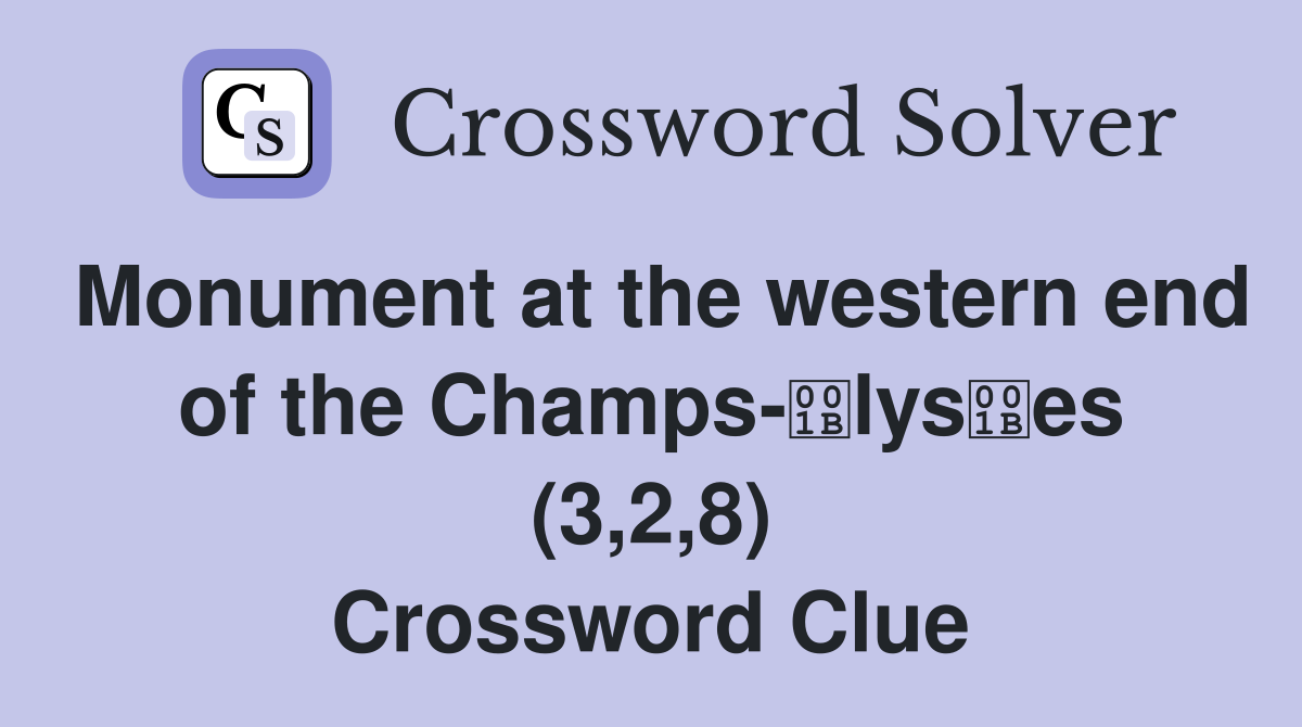 Monument at the western end of the Champs-lyses (3,2,8) Crossword Clue