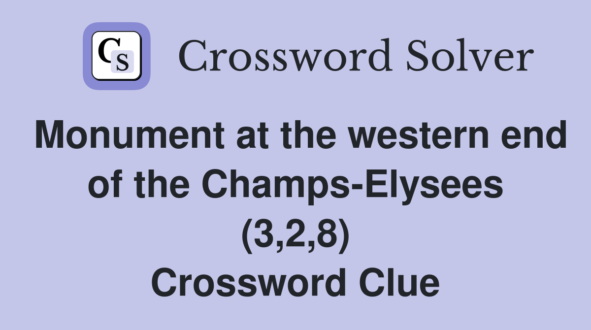 Monument at the western end of the Champs-Elysees (3,2,8) Crossword Clue