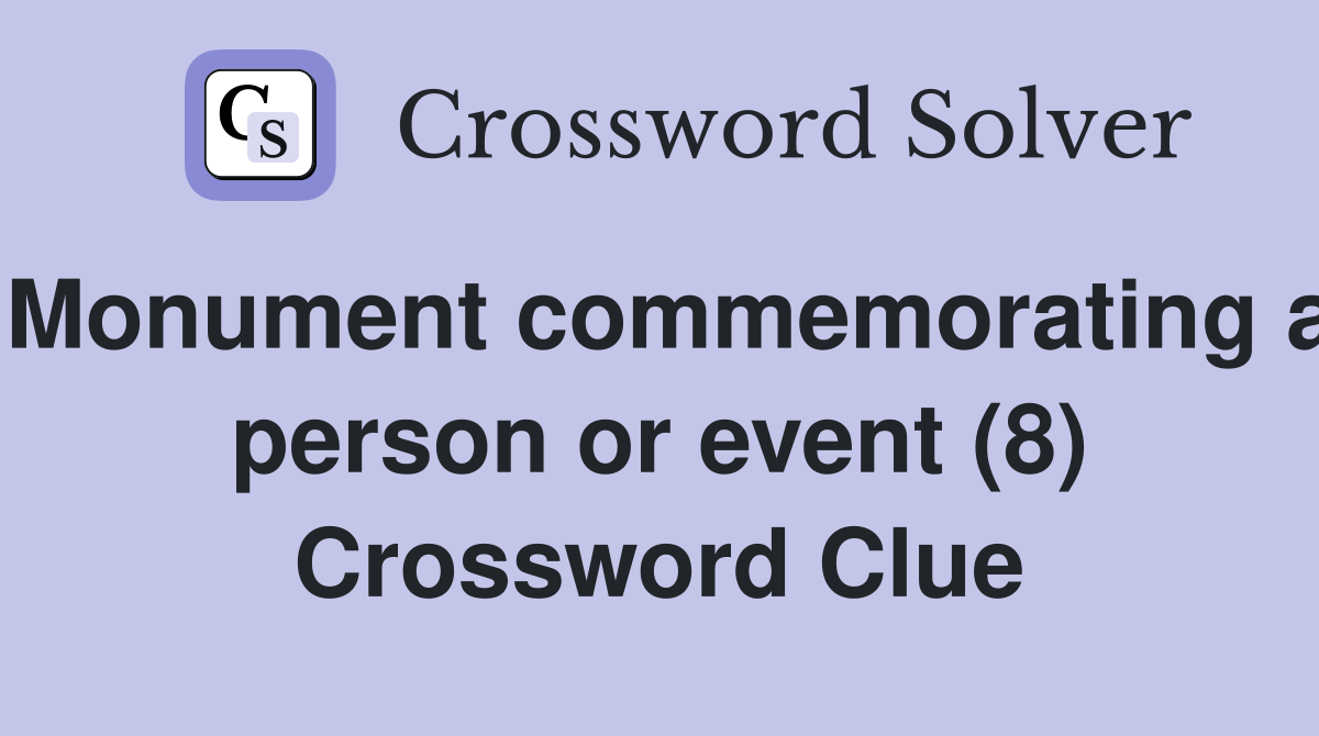Monument commemorating a person or event (8) Crossword Clue