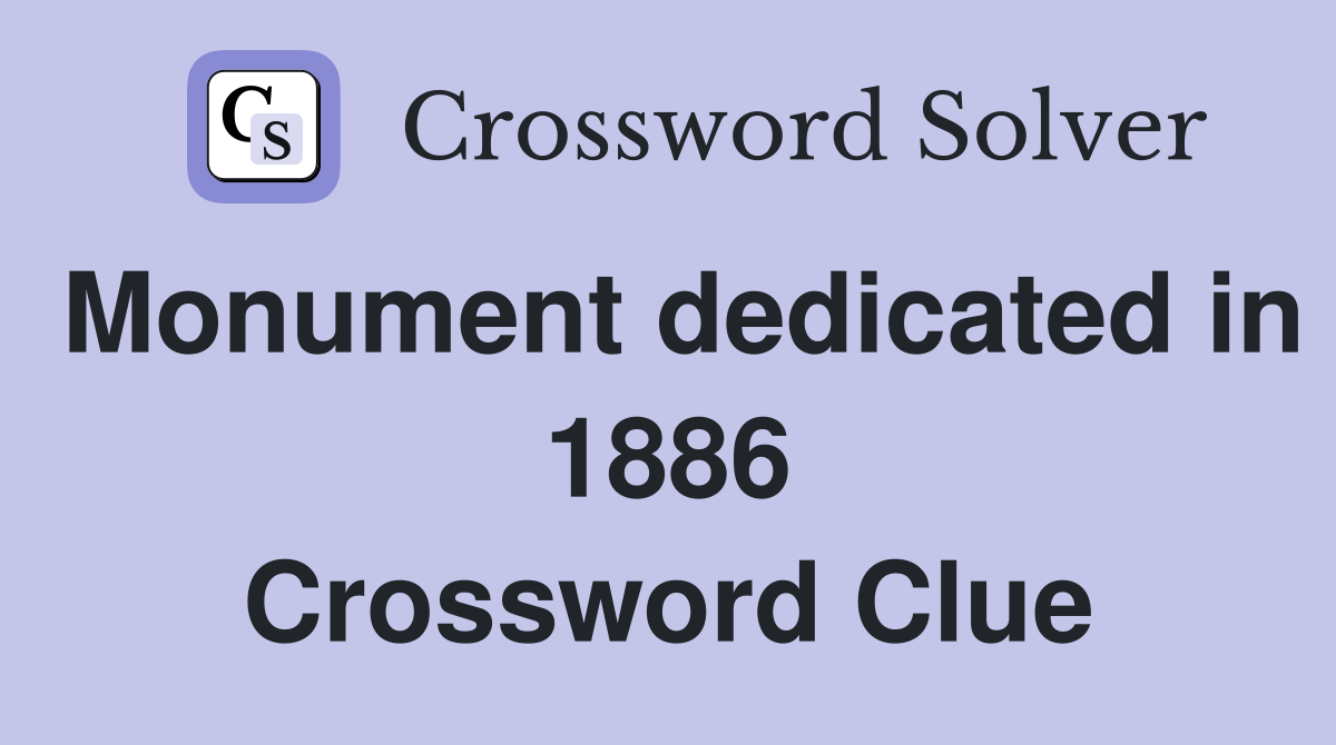 Monument dedicated in 1886 Crossword Clue