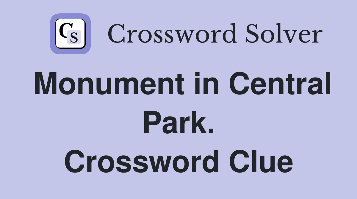 Monument in Central Park. Crossword Clue