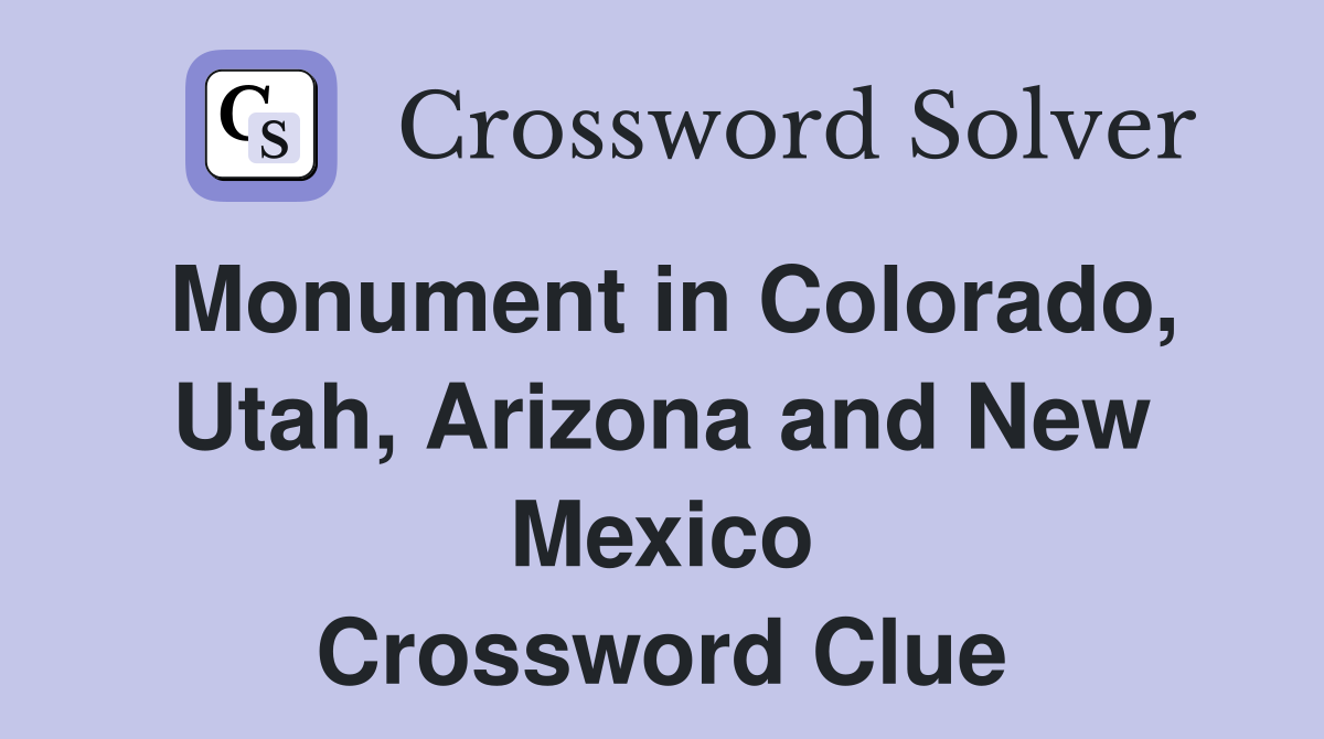 Monument in Colorado, Utah, Arizona and New Mexico Crossword Clue