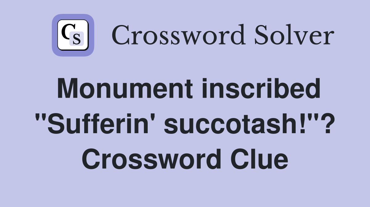 Monument inscribed "Sufferin' succotash!"? Crossword Clue