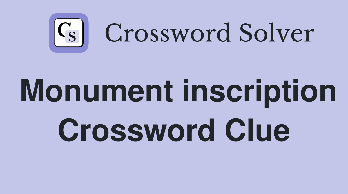 Monument inscription Crossword Clue
