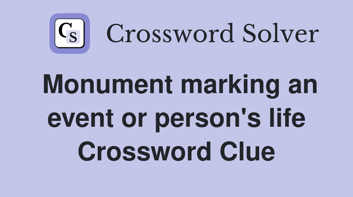 Monument marking an event or person's life Crossword Clue