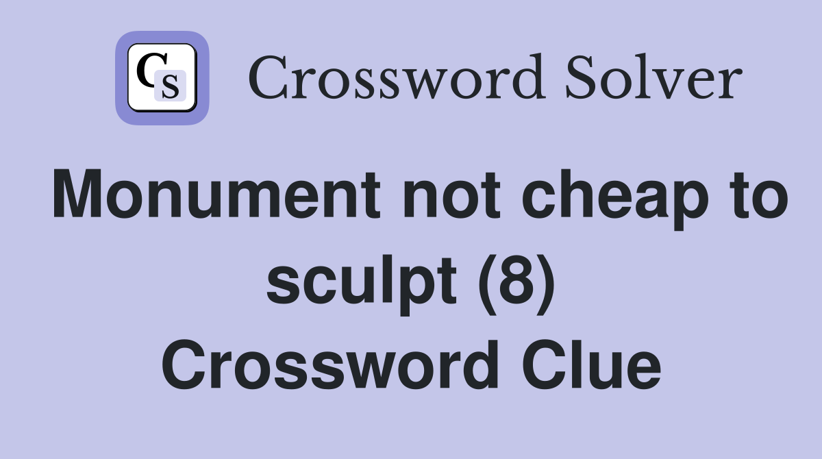 Monument not cheap to sculpt (8) Crossword Clue