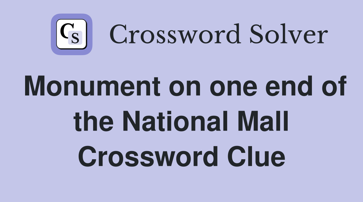 Monument on one end of the National Mall Crossword Clue