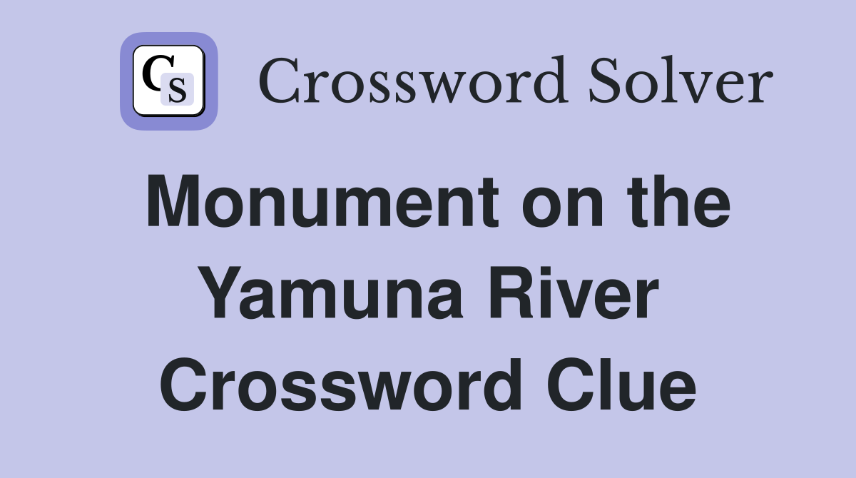 Monument on the Yamuna River Crossword Clue