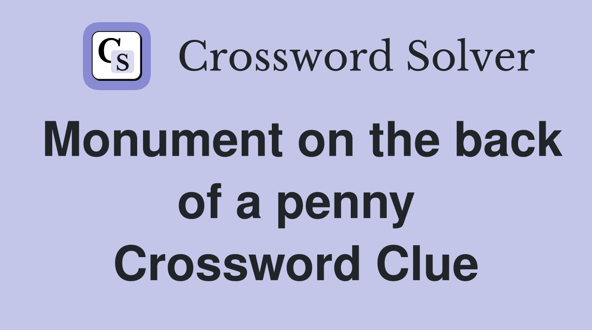 Monument on the back of a penny Crossword Clue