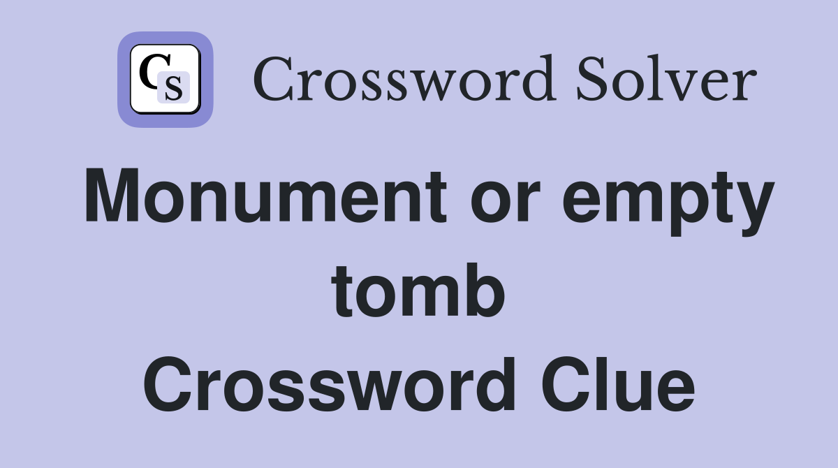 Monument or empty tomb Crossword Clue