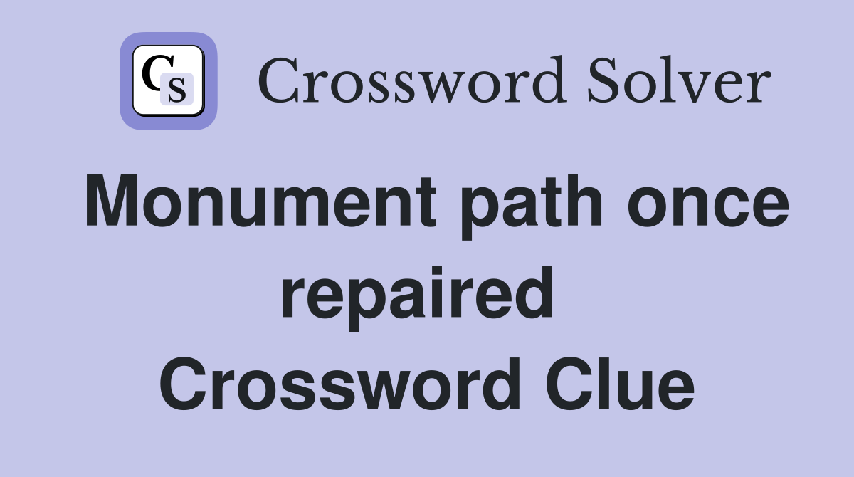 Monument path once repaired  Crossword Clue