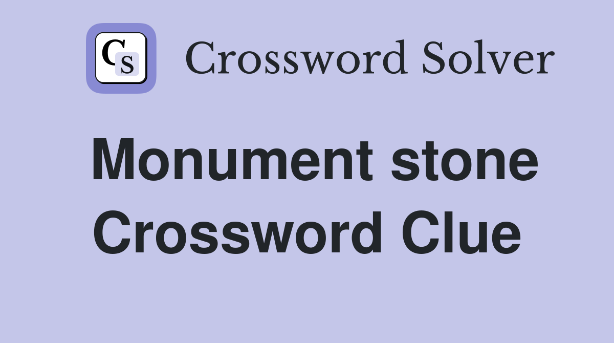 Monument stone Crossword Clue