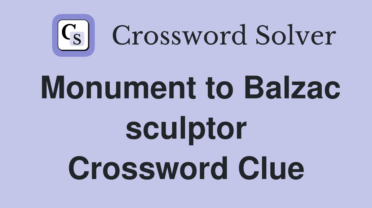 Monument to Balzac sculptor Crossword Clue