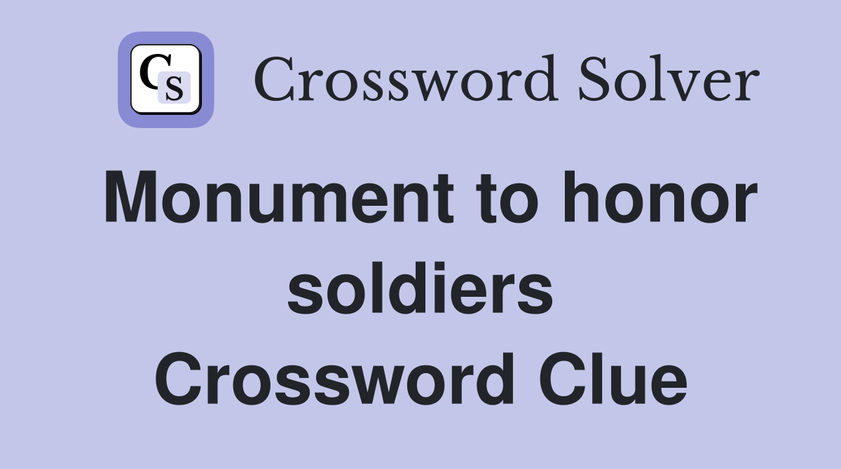 Monument to honor soldiers Crossword Clue