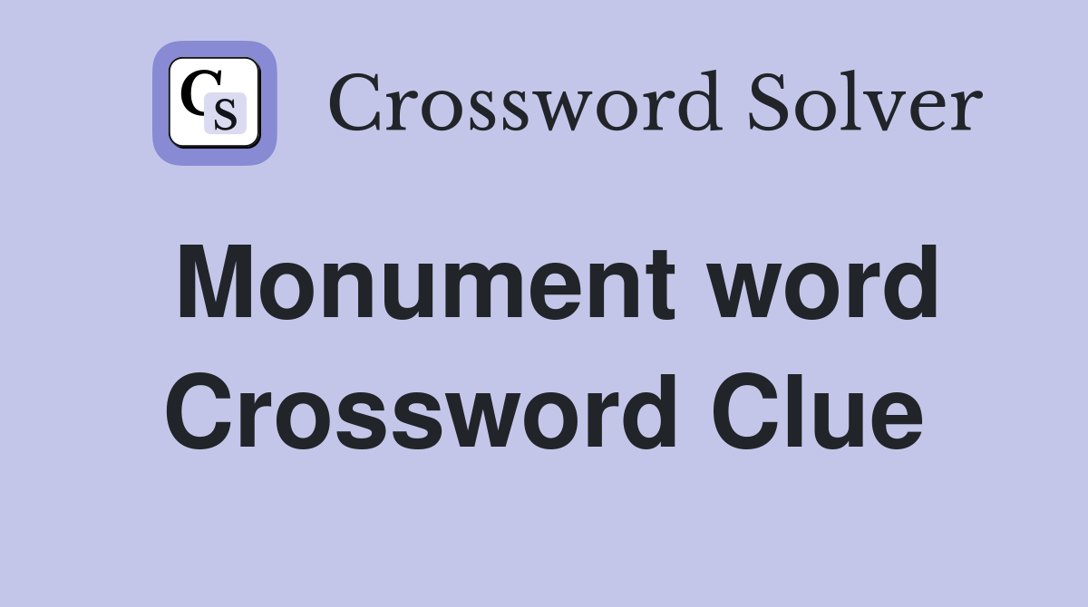 Monument word Crossword Clue