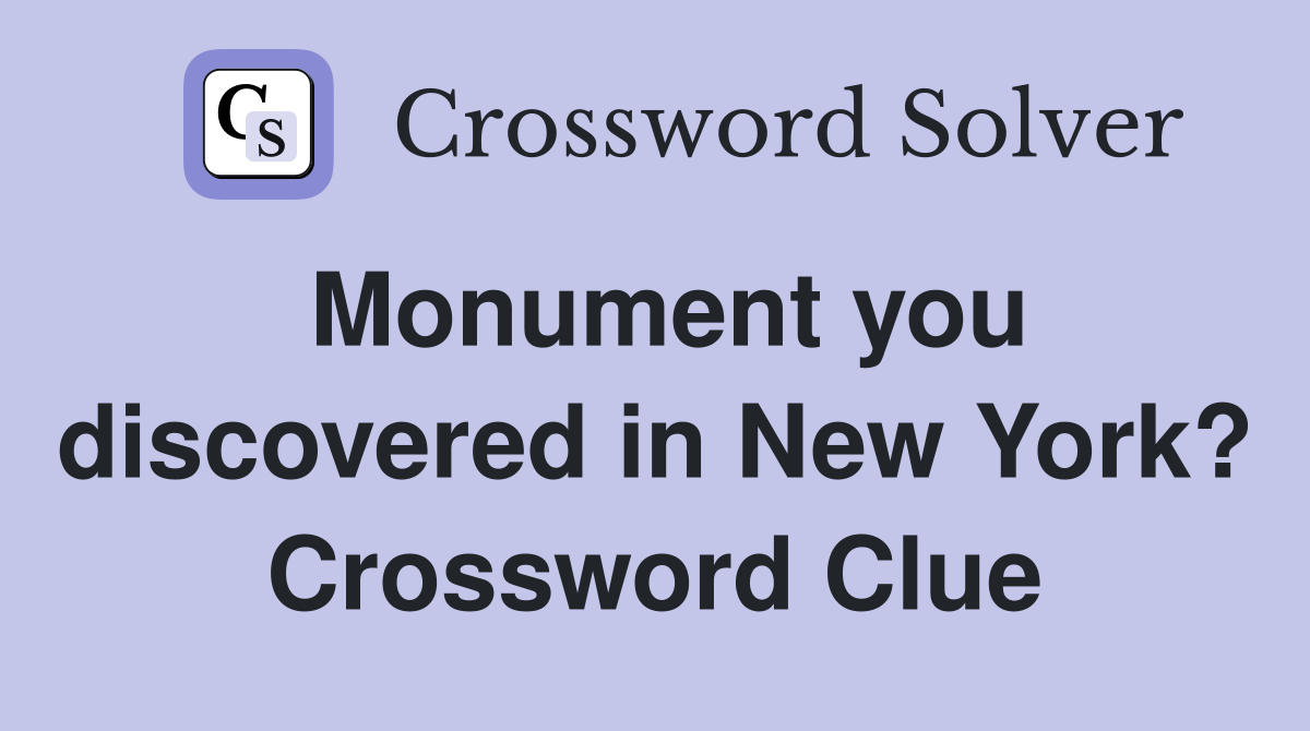 Monument you discovered in New York? Crossword Clue
